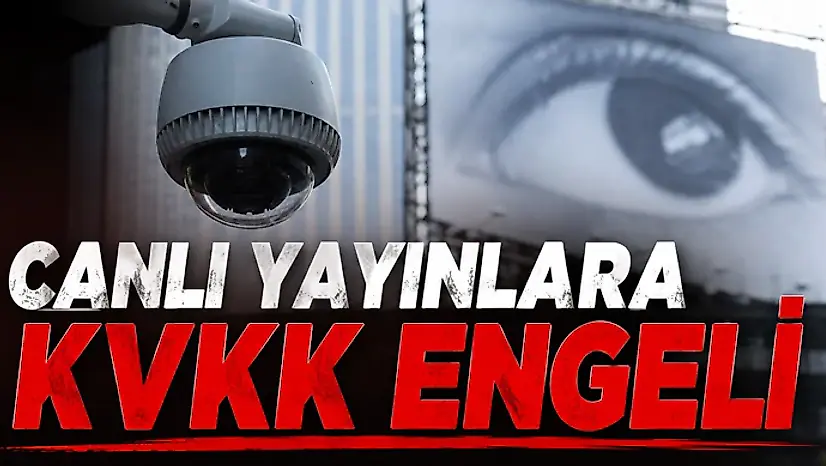 Canlı Yayınlara KVKK Engeli