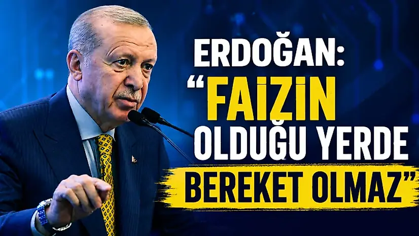 Erdoğan: 'Faizin Olduğu Yerde Bereket Olmaz'