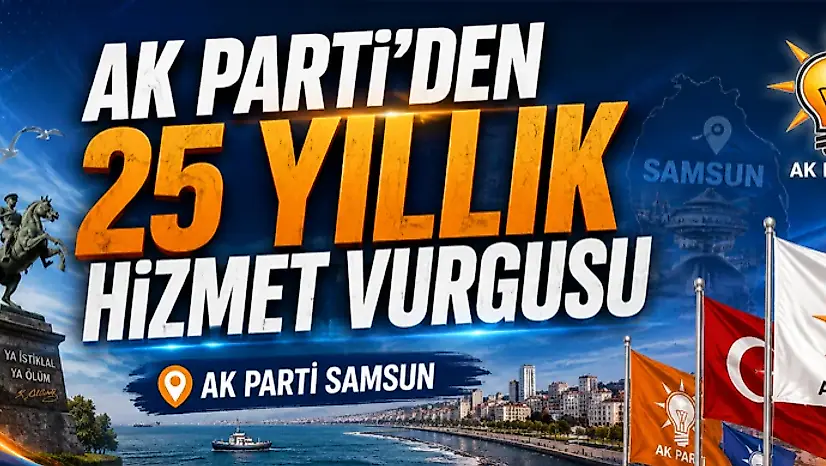 AK Parti'den 25 Yıllık Hizmet Vurgusu