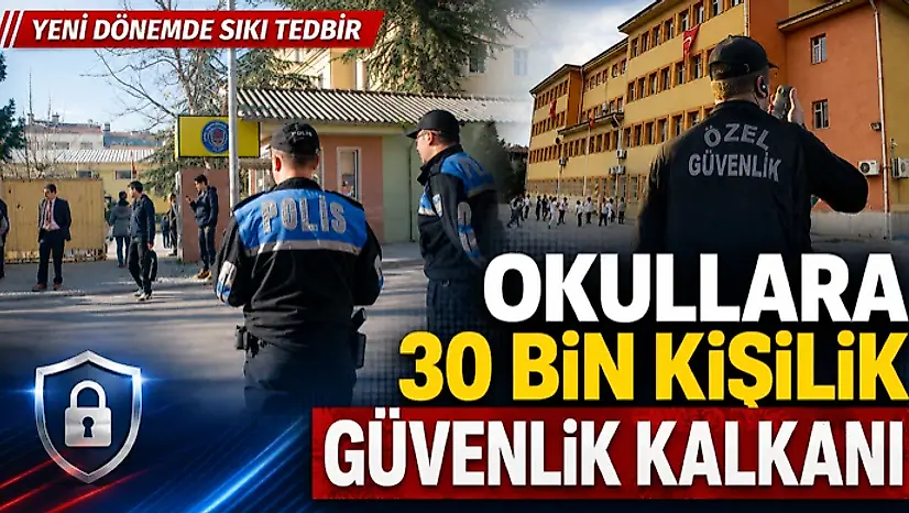 Okullara 30 Bin Kişilik Güvenlik Kalkanı