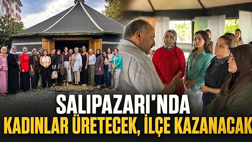 Salıpazarı'nda Kadınlar Üretecek, İlçe Kazanacak