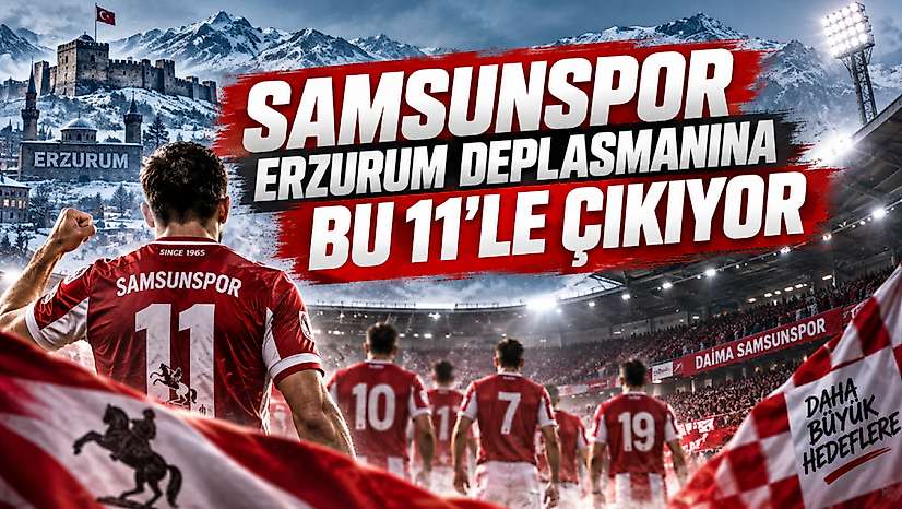 Samsunspor Erzurum Deplasmanına Bu 11'le Çıkıyor