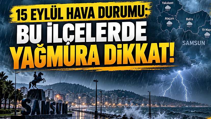 15 Eylül Hava Durumu: Bu İlçelerde Yağmura Dikkat!