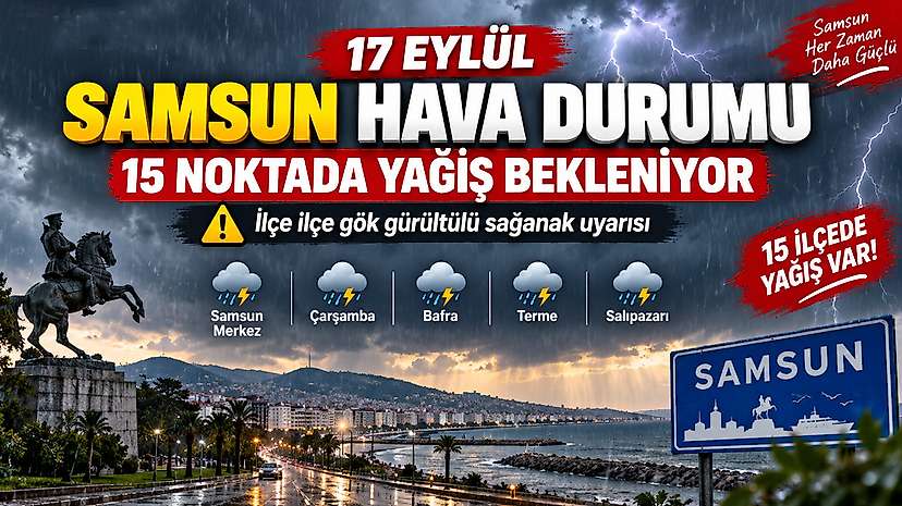 17 Eylül Samsun Hava Durumu: 15 Noktada Yağış Bekleniyor