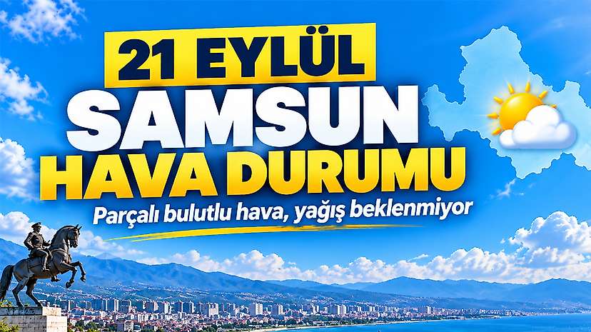 21 Eylül Samsun İlçe İlçe Hava Durumu
