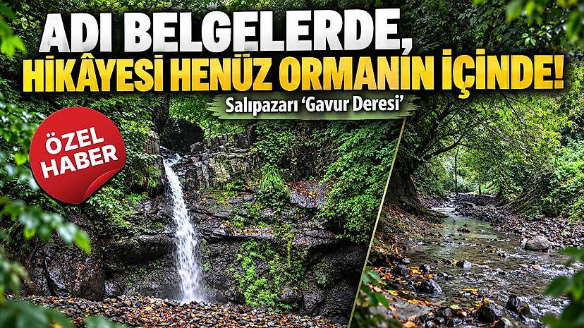 Adı Belgelerde, Hikâyesi Henüz Ormanın İçinde! Salıpazarı ‘Gavur Deresi’
