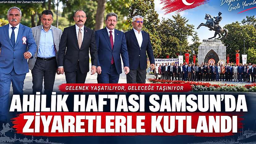 Ahilik Haftası Samsun’da Ziyaretlerle Kutlandı