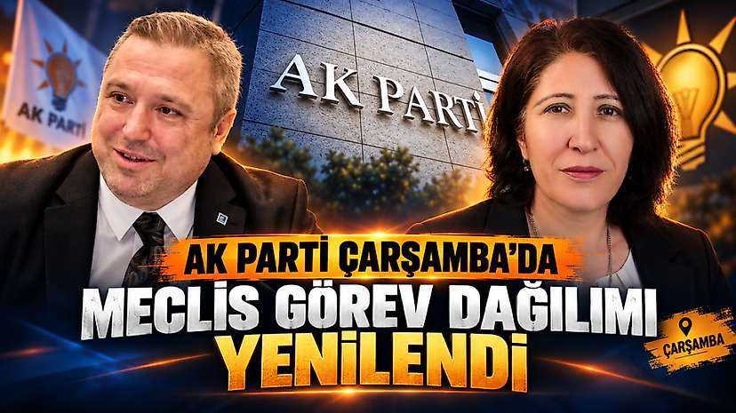 AK Parti Çarşamba’da Meclis Görev Dağılımı Yenilendi