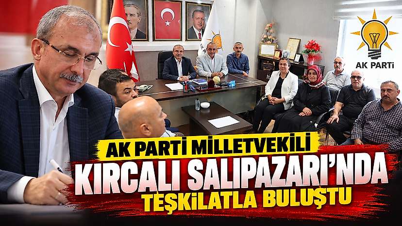 AK Parti Milletvekili Kırcalı Salıpazarı’nda Teşkilatla Buluştu