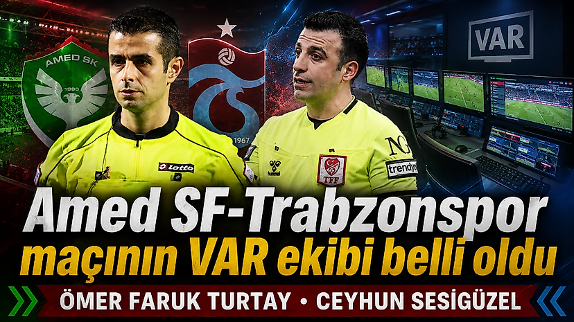 Amed SF-Trabzonspor maçının VAR ve AVAR hakemleri açıklandı