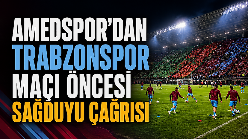 Amedspor’dan Trabzonspor maçı öncesi sağduyu çağrısı