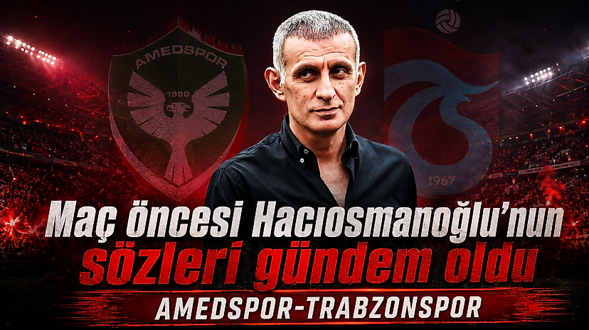 Amedspor-Trabzonspor maçı öncesi Hacıosmanoğlu'nun sözleri gündemde