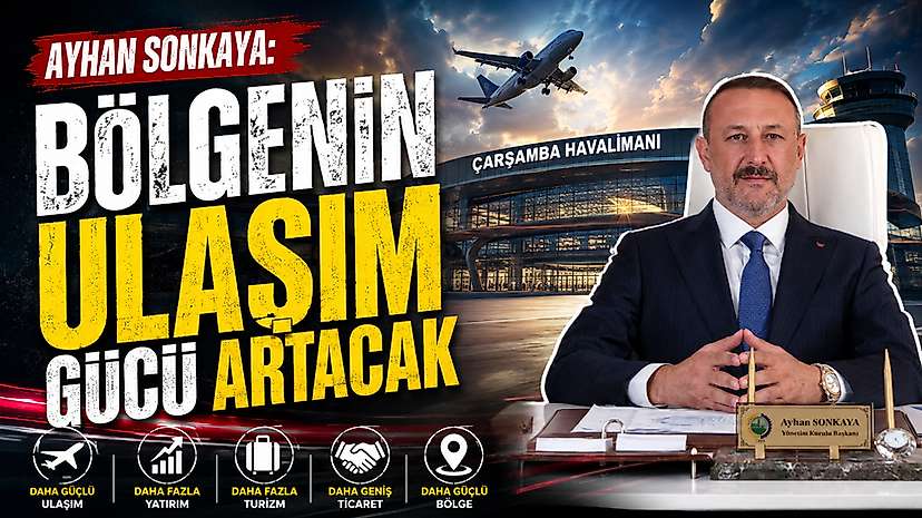 Ayhan Sonkaya: Bölgenin Ulaşım Gücü Artacak