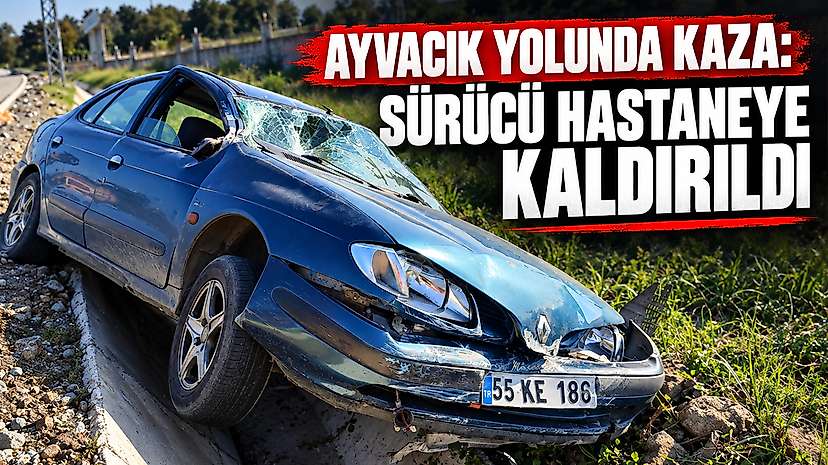 Ayvacık Yolunda Kaza: Sürücü Hastaneye Kaldırıldı