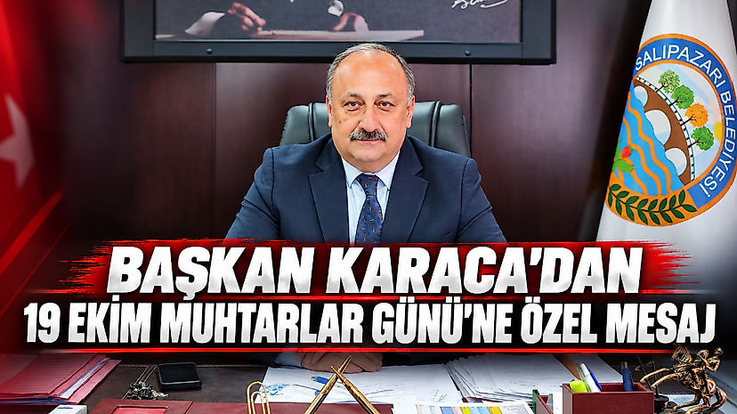 Başkan Karaca'dan 19 Ekim Muhtarlar Günü'ne Özel Mesaj