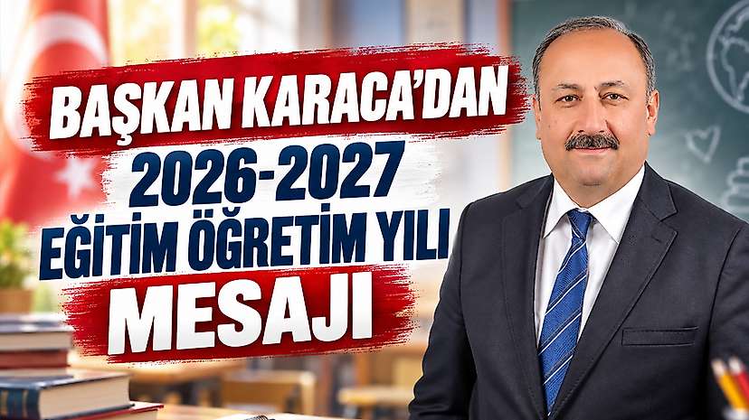 Başkan Karaca’dan 2026-2027 Eğitim Öğretim Yılı Mesajı