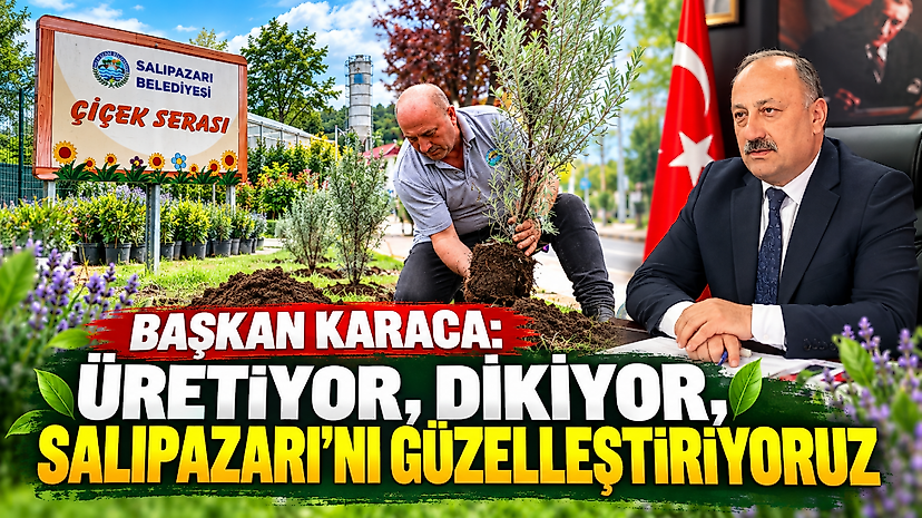 Başkan Karaca: Üretiyor, Dikiyor, Salıpazarı’nı Güzelleştiriyoruz