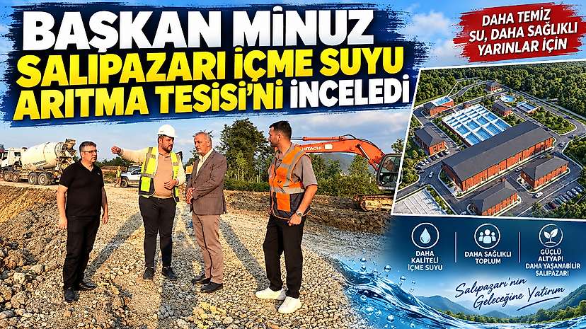 Başkan Minuz Salıpazarı İçme Suyu Arıtma Tesisi’ni İnceledi