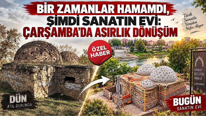 Bir Zamanlar Hamamdı, Şimdi Sanatın Evi: Çarşamba’da Asırlık Dönüşüm
