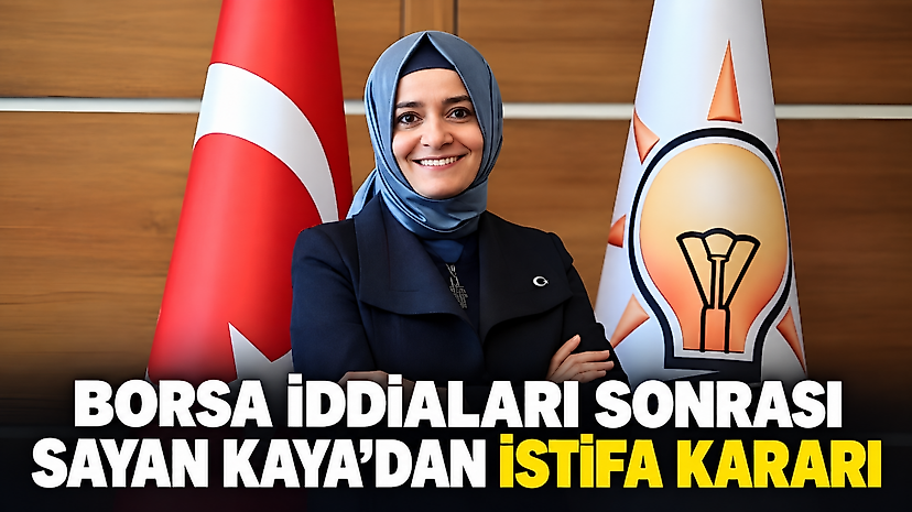 Borsa İddiaları Sonrası Sayan Kaya’dan İstifa Kararı