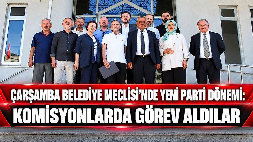 Çarşamba Belediye Meclisi’nde Yeni Parti Dönemi
