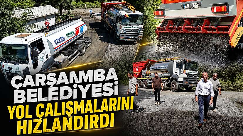 Çarşamba Belediyesi Yol Çalışmalarını Hızlandırdı