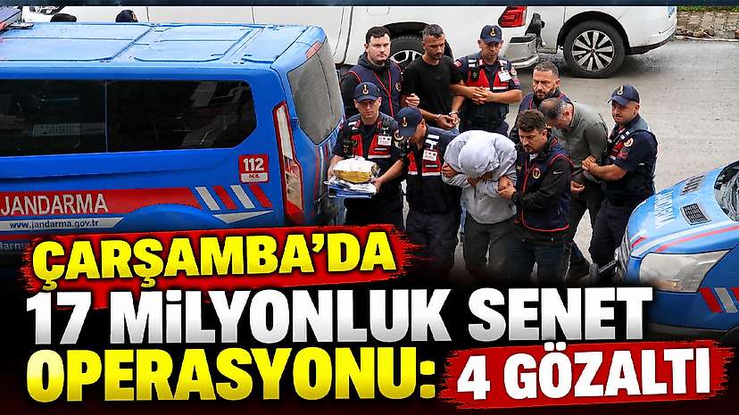 Çarşamba’da 17 Milyonluk Senet Operasyonu: 4 Gözaltı