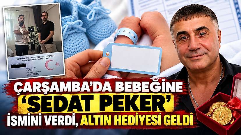 Çarşamba’da Bebeğine “Sedat Peker” İsmini Verdi, Altın Hediyesi Geldi