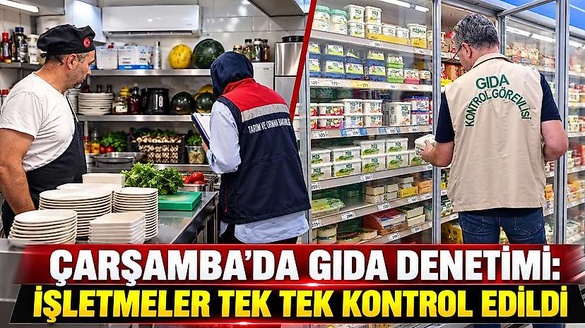 Çarşamba’da Gıda Denetimi: İşletmeler Tek Tek Kontrol Edildi