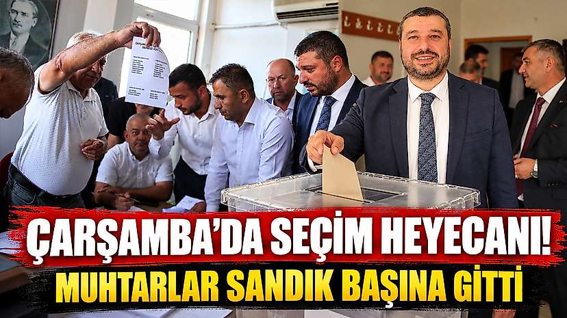 Çarşamba’da Seçim Heyecanı! Muhtarlar Sandık Başına Gitti