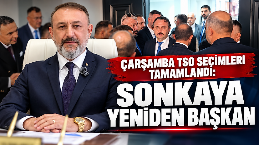 Çarşamba TSO Seçimleri Tamamlandı: Sonkaya Yeniden Başkan