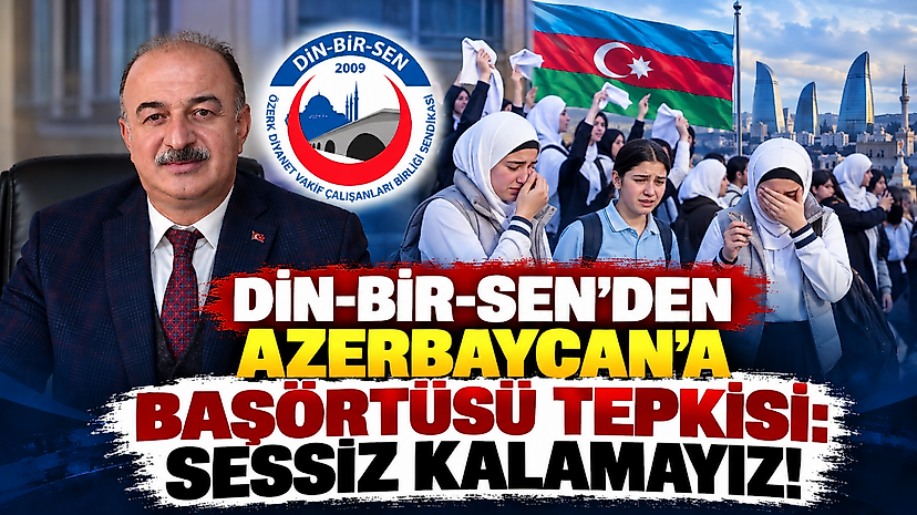 Din-Bir-Sen'den Azerbaycan'a başörtüsü tepkisi: Sessiz kalamayız!