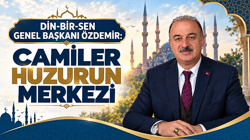 Din-Bir-Sen Genel Başkanı Özdemir: Camiler huzurun merkezi