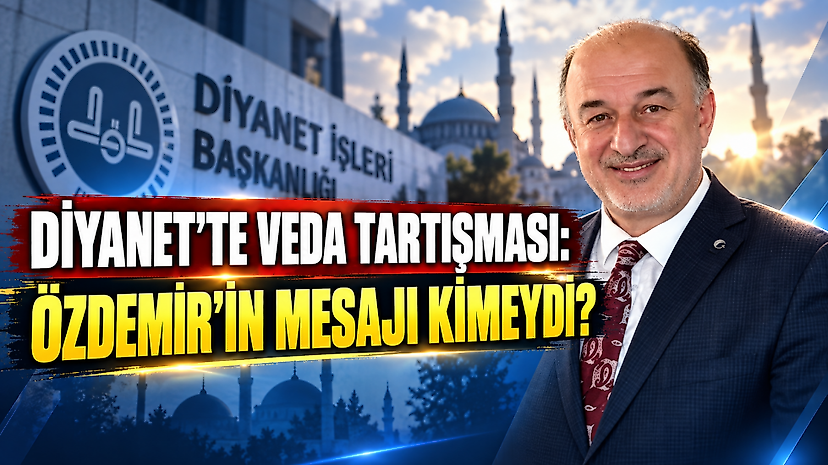 Diyanet’te Veda Tartışması: Özdemir’in Mesajı Kimeydi?