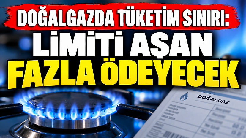 Doğalgazda Tüketim Sınırı: Limiti Aşan Fazla Ödeyecek