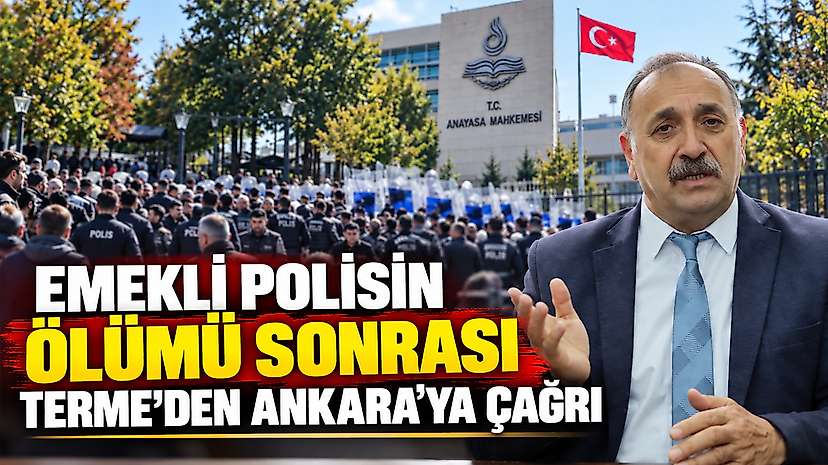 Emekli Polisin Ölümü Sonrası Terme’den Ankara’ya Çağrı