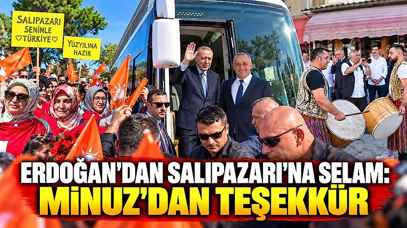 Erdoğan’dan Salıpazarı’na selam: Minuz’dan teşekkür
