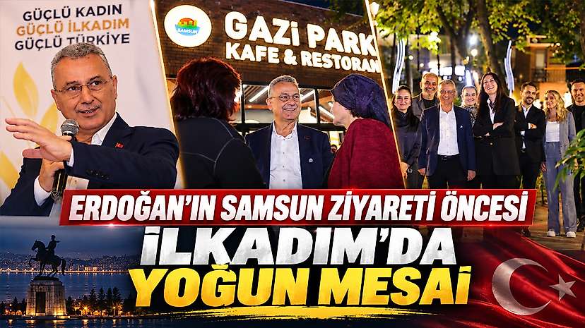 Erdoğan’ın Samsun Ziyareti Öncesi İlkadım’da Yoğun Mesai