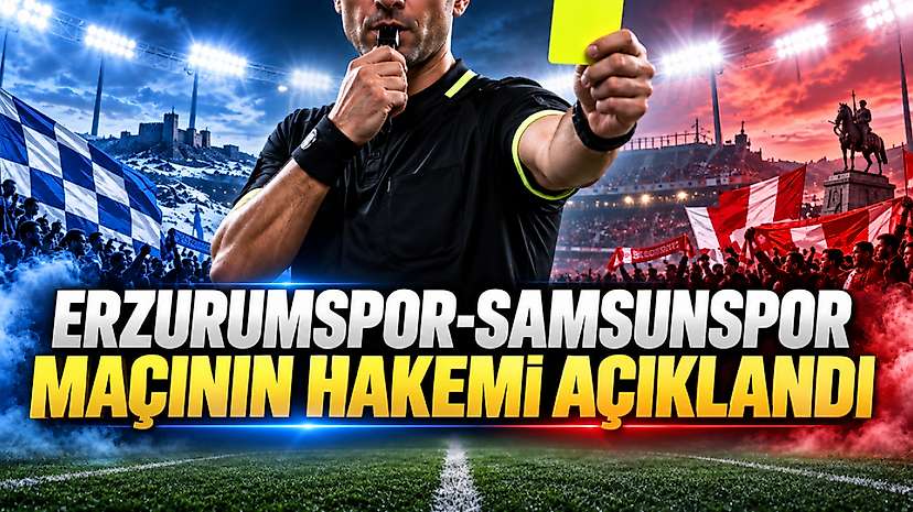 Erzurumspor-Samsunspor Maçının Hakemi Açıklandı