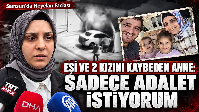 Eşi ve 2 Kızını Kaybeden Anne: Sadece Adalet İstiyorum