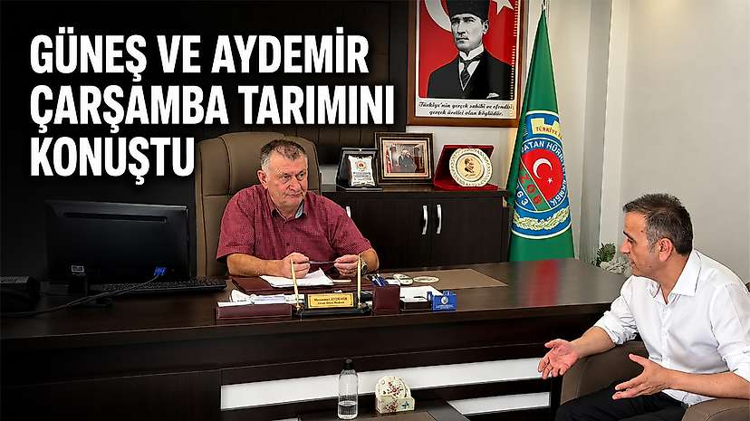 Güneş ve Aydemir Çarşamba Tarımını Konuştu