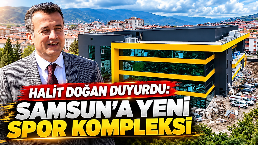 Halit Doğan Duyurdu: Samsun’a Yeni Spor Kompleksi