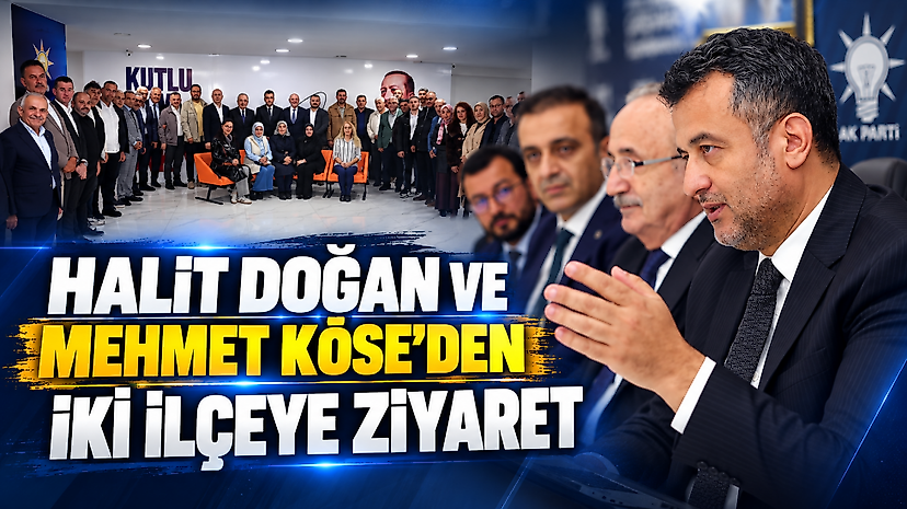 Halit Doğan ve Mehmet Köse’den iki ilçeye ziyaret