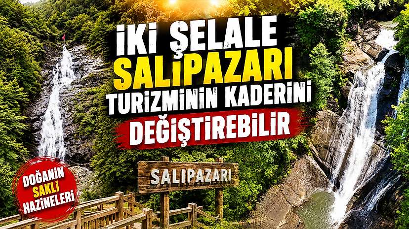 İki Şelale Salıpazarı Turizminin Kaderini Değiştirebilir
