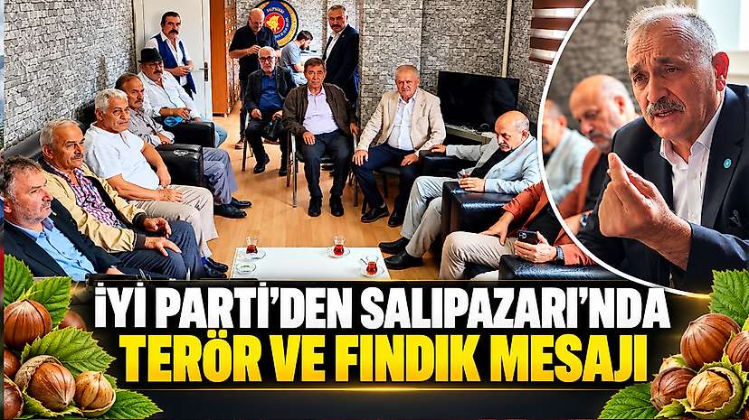 İYİ Parti’den Salıpazarı’nda Terör ve Fındık Mesajı