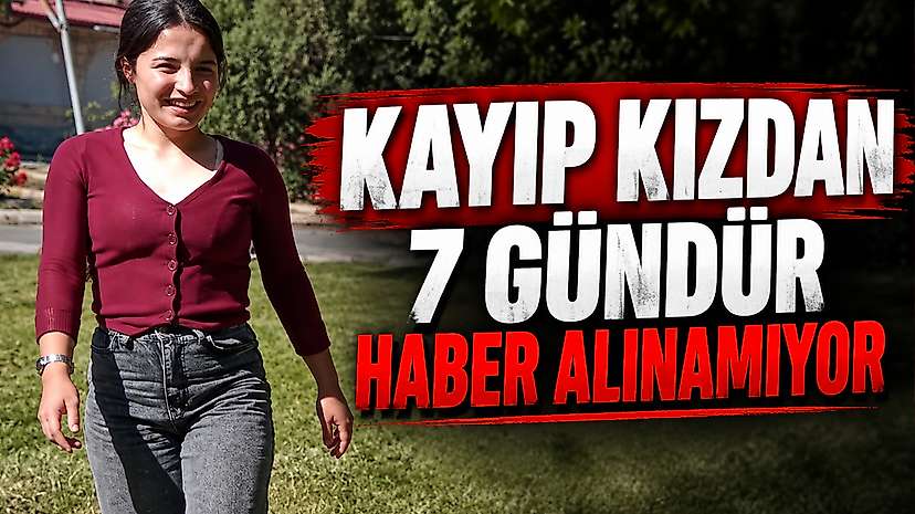 Kayıp Kızdan 7 Gündür Haber Alınamıyor