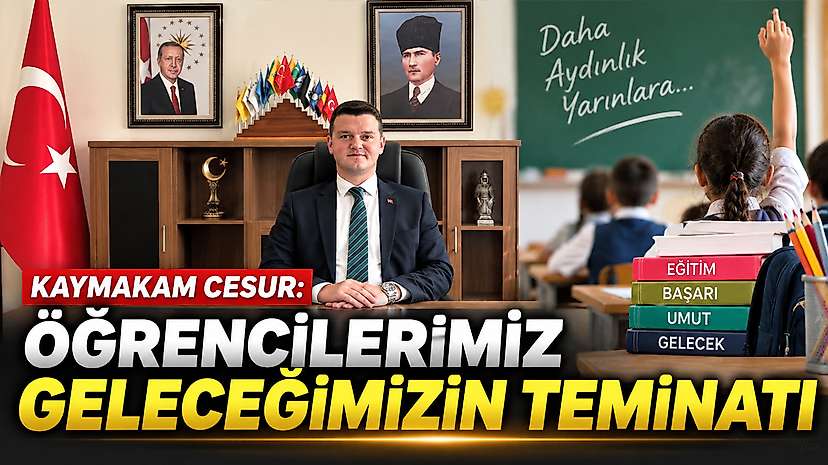 Kaymakam Cesur: Öğrencilerimiz Geleceğimizin Teminatı
