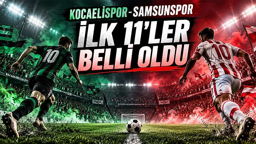 Kocaelispor-Samsunspor maçının ilk 11’leri açıklandı