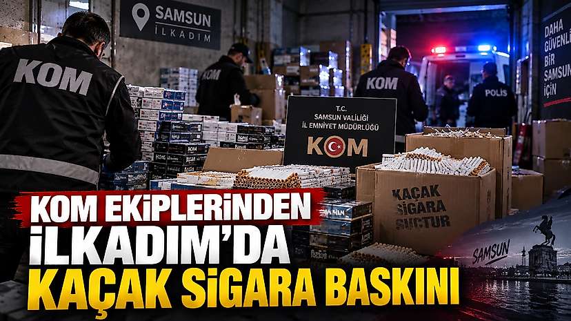KOM Ekiplerinden İlkadım’da Kaçak Sigara Baskını
