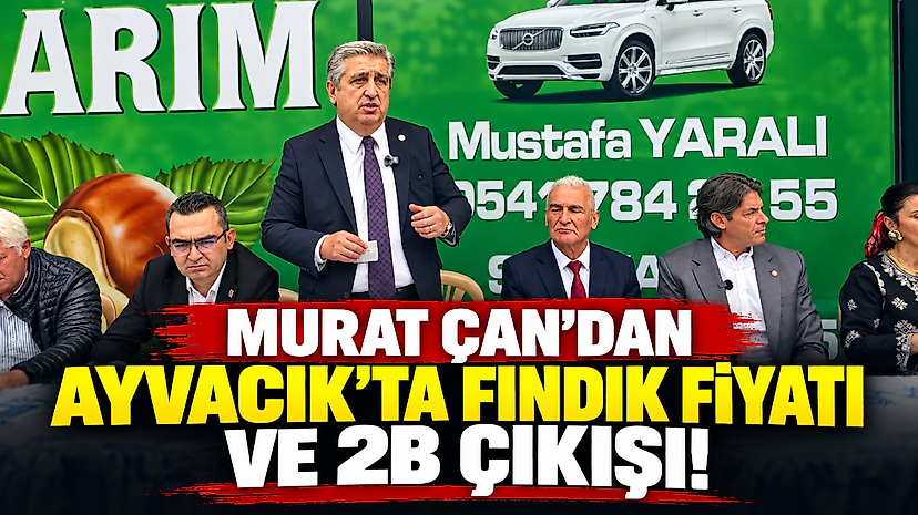 Murat Çan'dan Ayvacık'ta Fındık Fiyatı ve 2b Çıkışı!